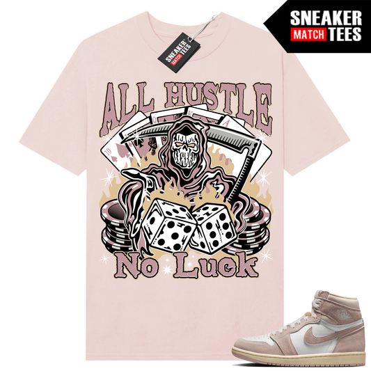 Jordan 1 Washed Pink Shirts Sneaker Match Washed Pink All Hustle No Luck