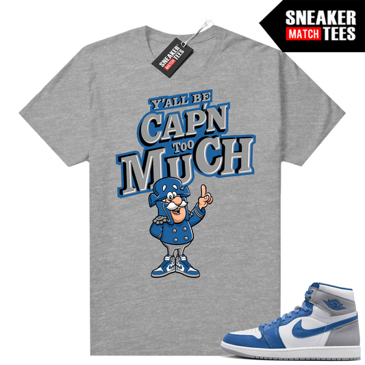 True Blue 1s Shirts Sneaker Match Heather Grey Yall Be Cap&#8217;n too Much